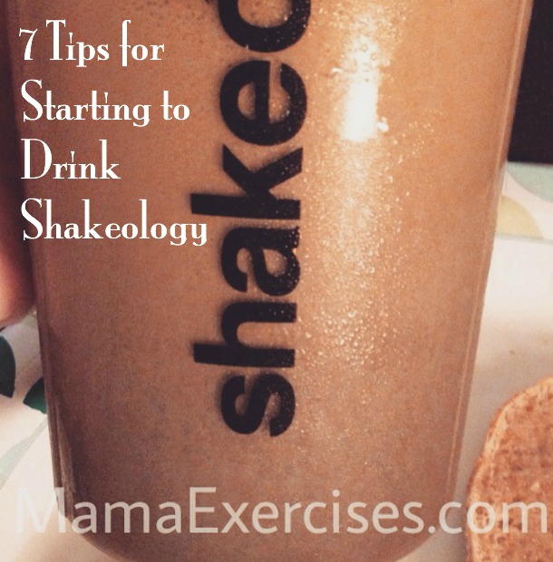 7 Tips for Starting to Drink Shakeology - MamaExercises.com