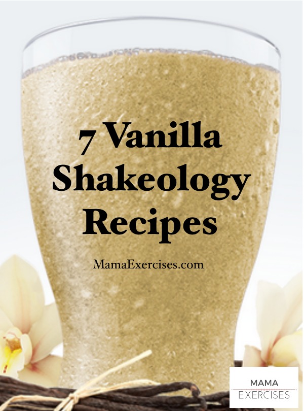 7 Vanilla Shakeology Recipes from MamaExercises.com