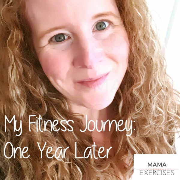 My Fitness Journey - One Year Later - MamaExercises.com