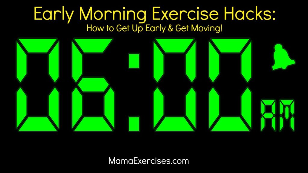 Early Morning Exercise Hacks - How to Get Up Early and Get Moving ~ Tips from MamaExercises.com