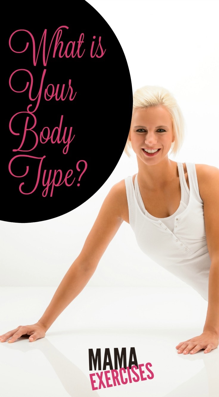 What is Your Body Type - Find out about the three body types and exercises for them at MamaExercises.com