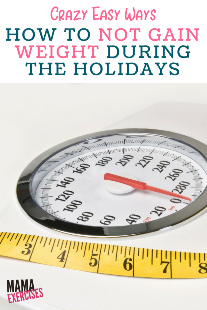 Crazy Easy Ways How to Not Gain Weight During the Holidays - MamaExercises.com