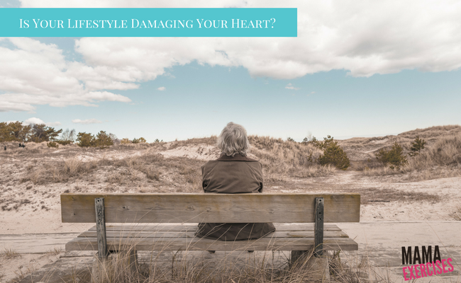 How Your Lifestyle Could Be Damaging Your Heart - MamaExercises.com