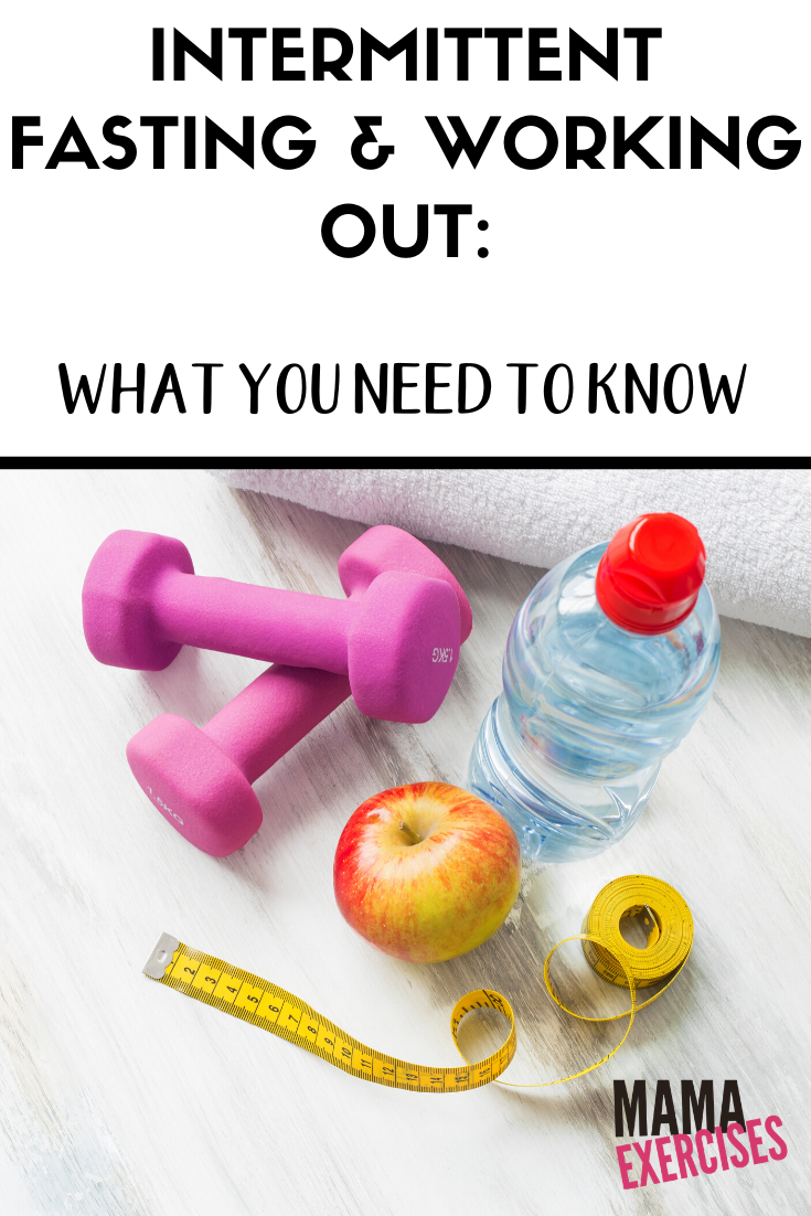 Intermittent Fasting and Working Out - What You Need to Know about exercising while fasting.  Learn more at MamaExercises.com