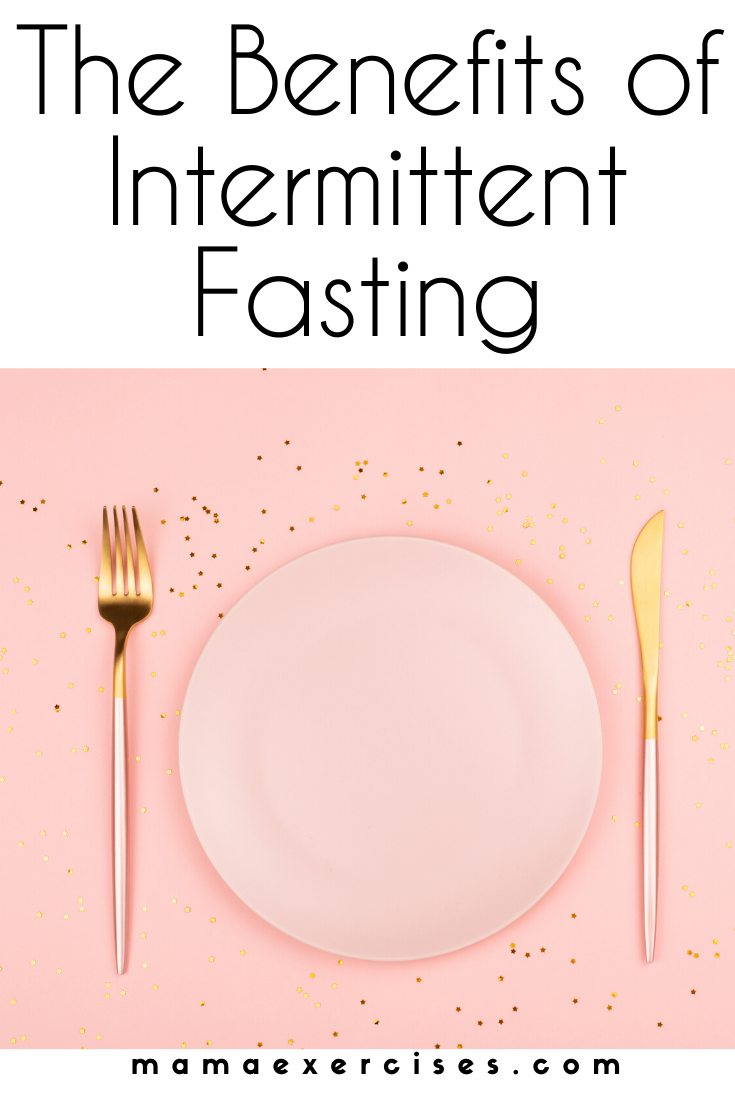 What are the benefits of intermittent fasting and are they enough to be right for your lifestyle? Learn more at MamaExercises.com